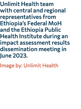 Unlimit Health team with central and regional representatives from Ethiopia’s Federal MoH and the Ethiopia Public Hea...