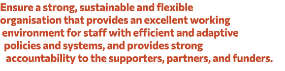 Ensure a strong, sustainable and flexible organisation that provides an excellent working environment for staff with ...