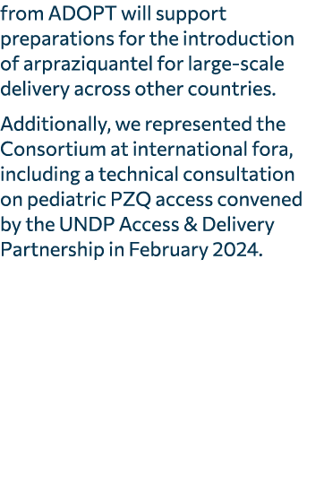 from ADOPT will support preparations for the introduction of arpraziquantel for large scale delivery across other cou...