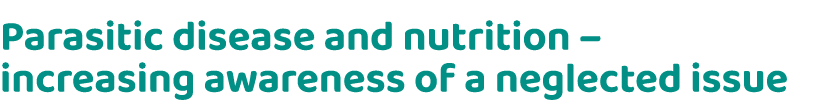 Parasitic disease and nutrition – increasing awareness of a neglected issue