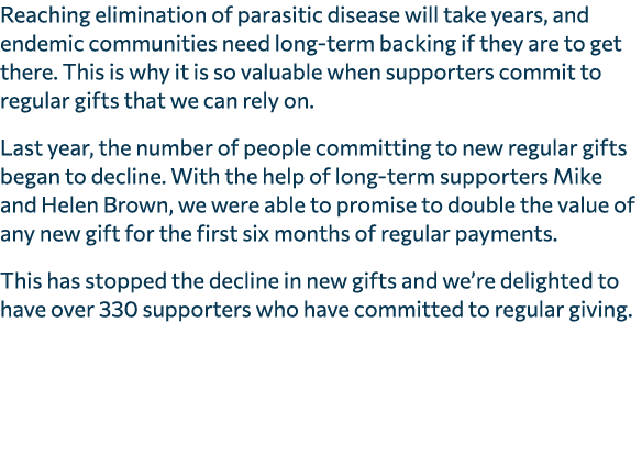 Reaching elimination of parasitic disease will take years, and endemic communities need long term backing if they are...